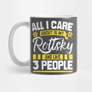 All I Care About Is My Rottsky And Like 3 People Mug